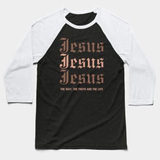 JESUS JESUS JESUS the way, the truth and the life, John 14:6 Baseball T-Shirt